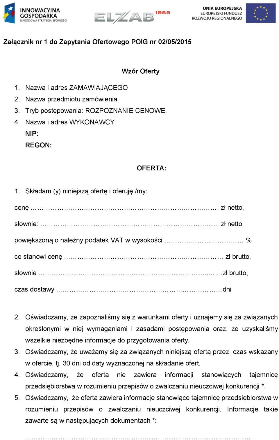 .. zł netto, powiększoną o należny podatek VAT w wysokości % co stanowi cenę zł brutto, słownie.....zł brutto, czas dostawy dni 2.