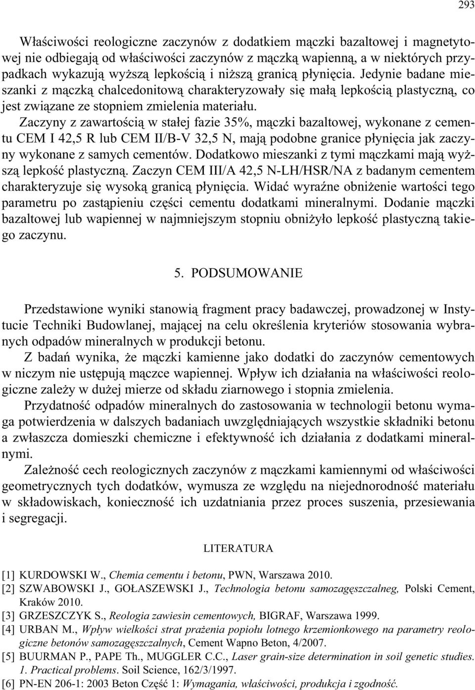 Zaczyny z zawartością w stałej fazie 35%, mączki bazaltowej, wykonane z cementu CEM I 42,5 R lub CEM II/B-V 32,5 N, mają podobne granice płynięcia jak zaczyny wykonane z samych cementów.