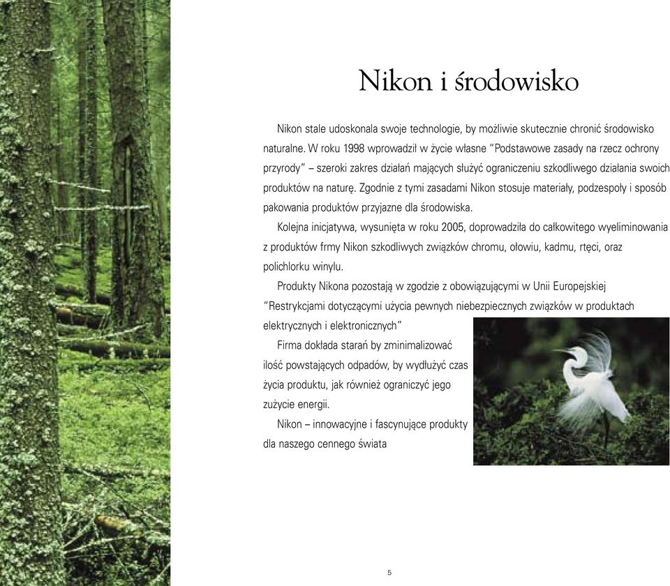 Zgodnie z tymi zasadami Nikon stosuje materiały, podzespoły i sposób pakowania produktów przyjazne dla środowiska.