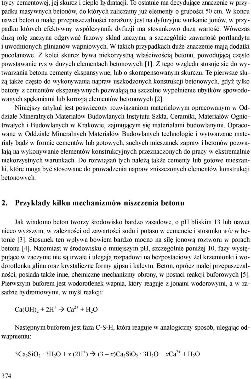 Wówczas dużą rolę zaczyna odgrywać fazowy skład zaczynu, a szczególnie zawartość portlandytu i uwodnionych glinianów wapniowych. W takich przypadkach duże znaczenie mają dodatki pucolanowe.