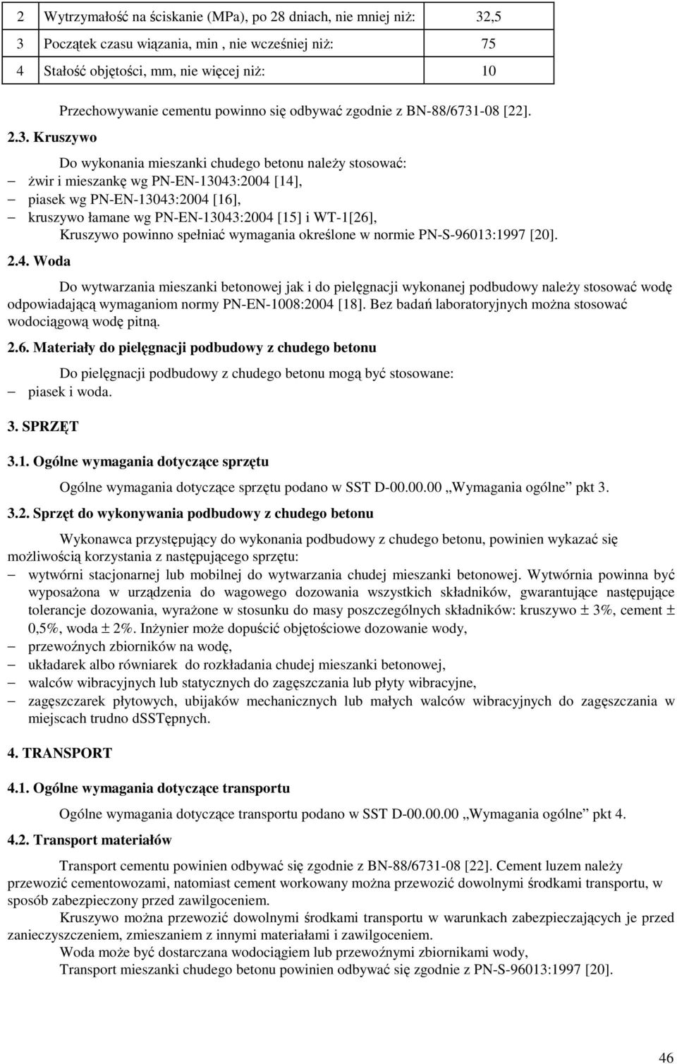 powinno spełniać wymagania określone w normie PN-S-96013:1997 [20]. 2.4.