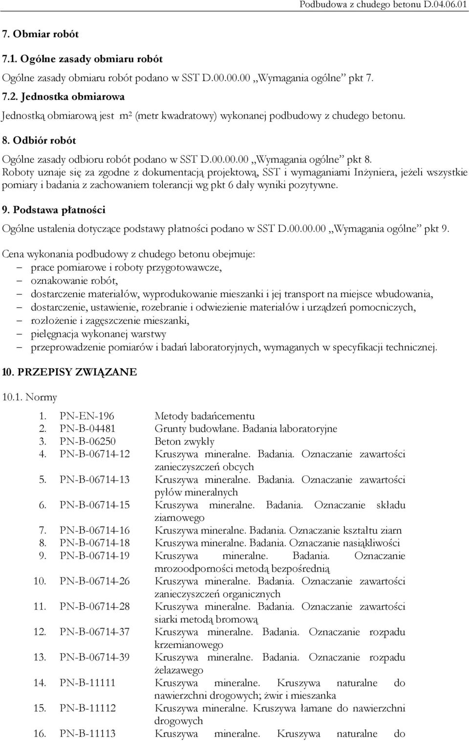 Roboty uznaje się za zgodne z dokumentacją projektową, SST i wymaganiami Inżyniera, jeżeli wszystkie pomiary i badania z zachowaniem tolerancji wg pkt 6 dały wyniki pozytywne. 9.