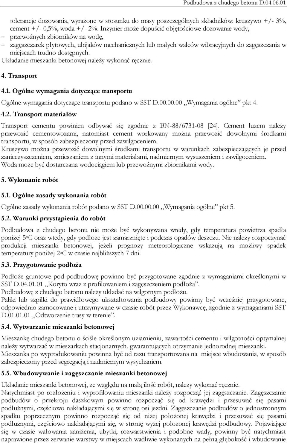 dostępnych. Układanie mieszanki betonowej należy wykonać ręcznie. 4. Transport 4.1. Ogólne wymagania dotyczące transportu Ogólne wymagania dotyczące transportu podano w SST D.00.