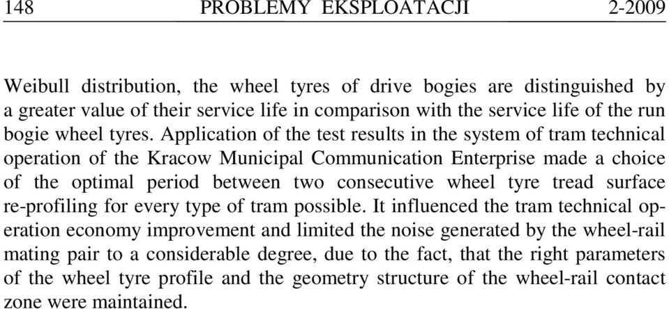 Application of the test results in the system of tram technical operation of the Kracow Municipal Communication Enterprise made a choice of the optimal period between two consecutive wheel