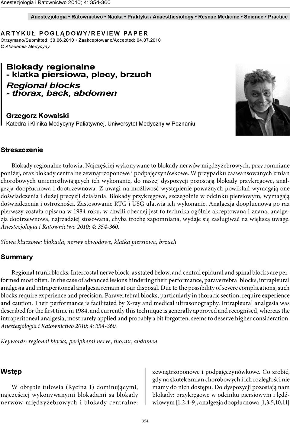 Poznaniu Streszczenie Blokady regionalne tułowia. Najczęściej wykonywane to blokady nerwów międzyżebrowych, przypomniane poniżej, oraz blokady centralne zewnątrzoponowe i podpajęczynówkowe.