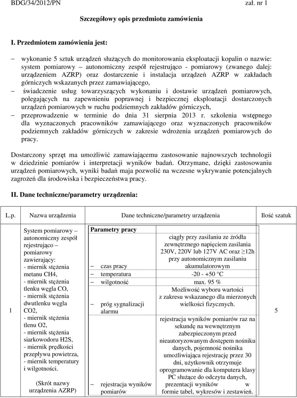 urządzeniem AZRP) oraz dostarczenie i instalacja urządzeń AZRP w zakładach górniczych wskazanych przez zamawiającego, świadczenie usług towarzyszących wykonaniu i dostawie urządzeń pomiarowych,