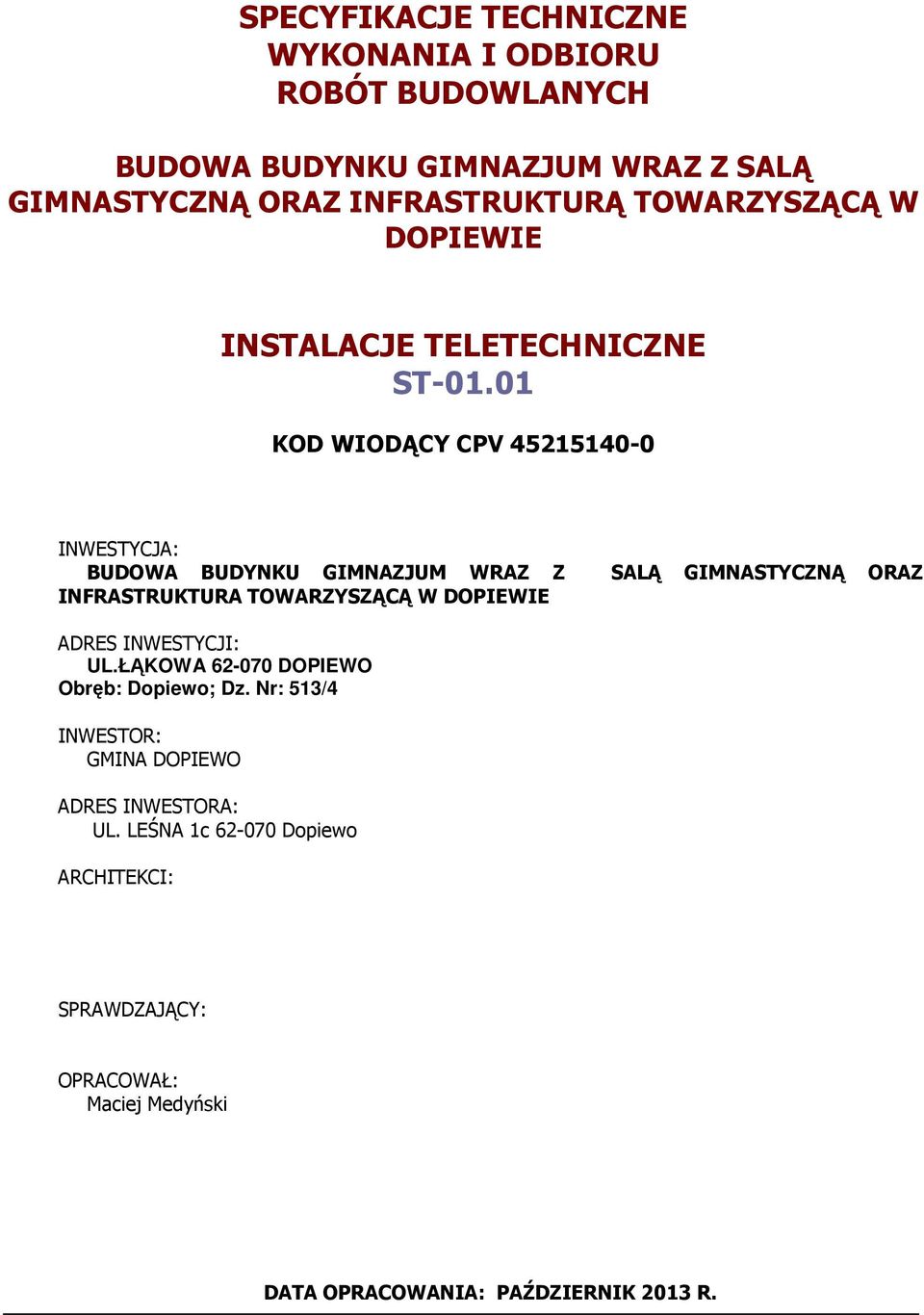 01 KOD WIODĄCY CPV 45215140-0 INWESTYCJA: BUDOWA BUDYNKU GIMNAZJUM WRAZ Z INFRASTRUKTURA TOWARZYSZĄCĄ W DOPIEWIE SALĄ GIMNASTYCZNĄ ORAZ