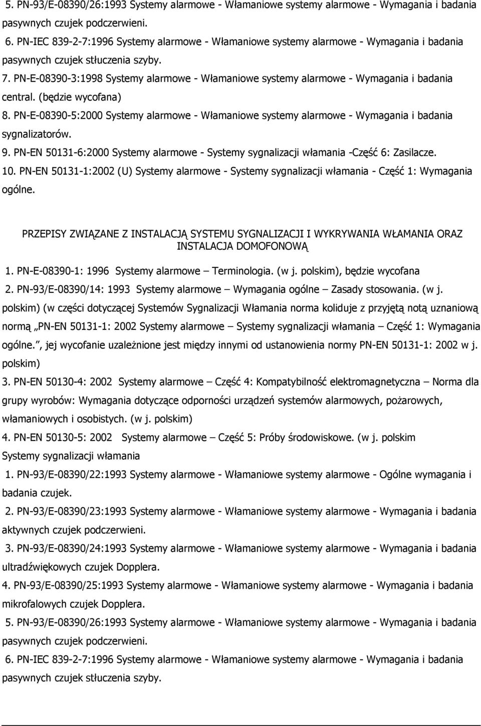 PN-E-08390-3:1998 Systemy alarmowe - Włamaniowe systemy alarmowe - Wymagania i badania central. (będzie wycofana) 8.