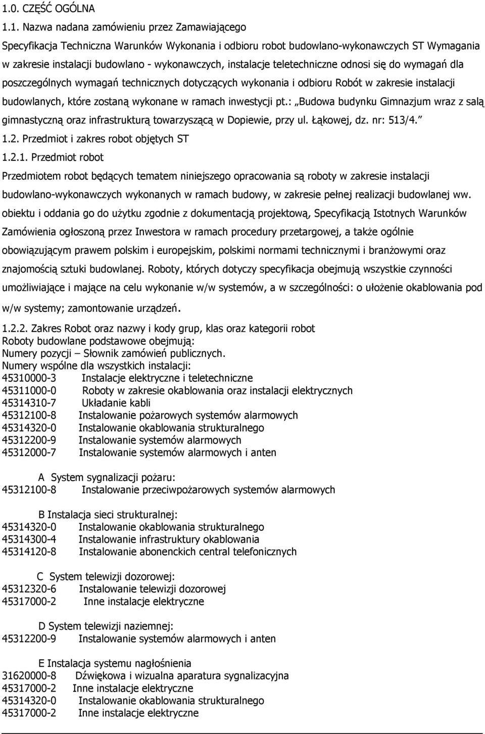 ramach inwestycji pt.: Budowa budynku Gimnazjum wraz z salą gimnastyczną oraz infrastrukturą towarzyszącą w Dopiewie, przy ul. Łąkowej, dz. nr: 513