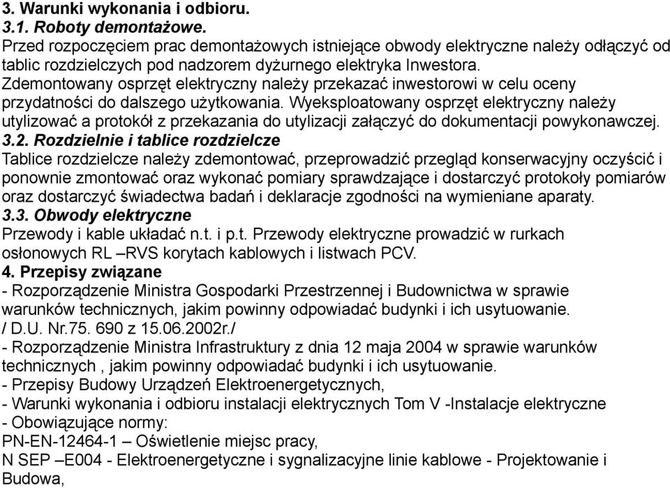 Zdemontowany osprzęt elektryczny należy przekazać inwestorowi w celu oceny przydatności do dalszego użytkowania.