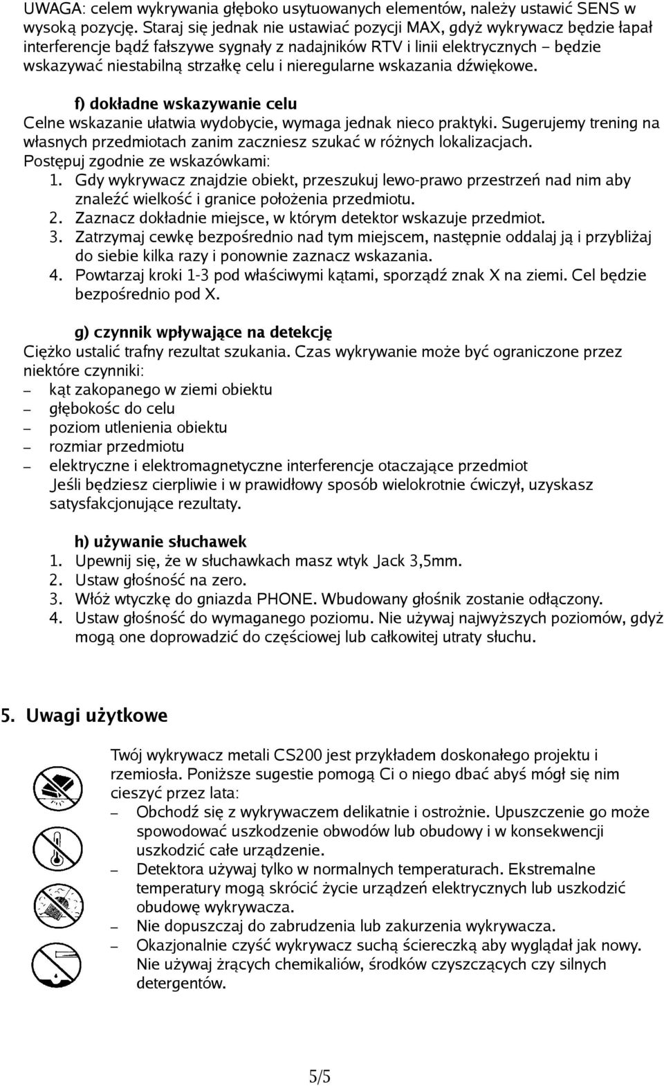 nieregularne wskazania dźwiękowe. f) dokładne wskazywanie celu Celne wskazanie ułatwia wydobycie, wymaga jednak nieco praktyki.