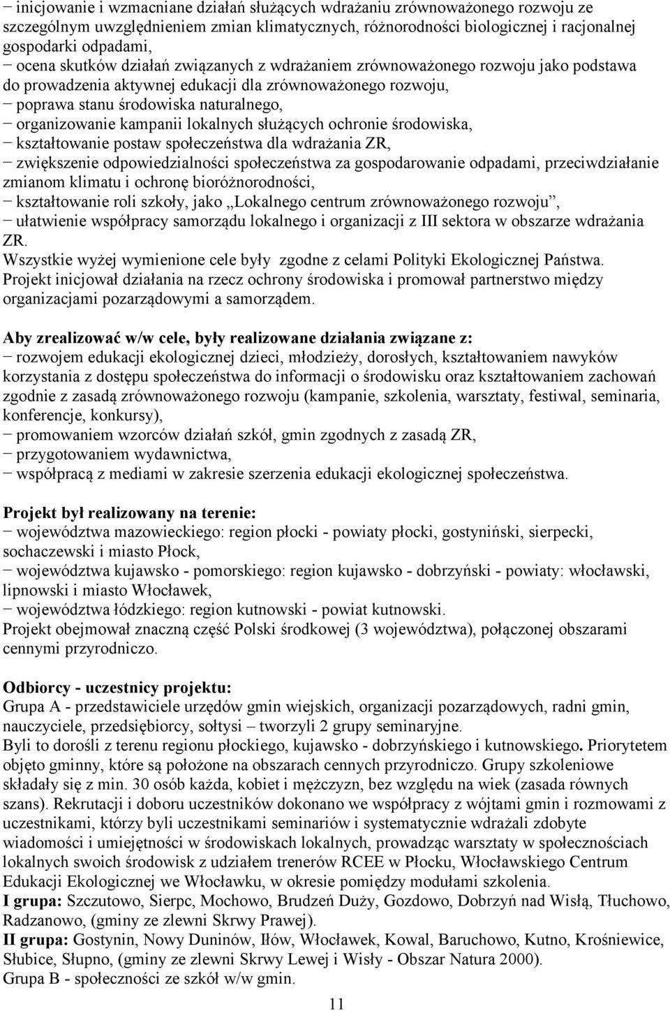 lokalnych służących ochronie środowiska, kształtowanie postaw społeczeństwa dla wdrażania ZR, zwiększenie odpowiedzialności społeczeństwa za gospodarowanie odpadami, przeciwdziałanie zmianom klimatu