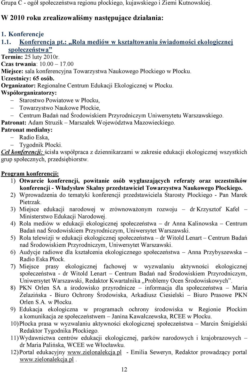 Uczestnicy: 65 osób. Organizator: Regionalne Centrum Edukacji Ekologicznej w Płocku.