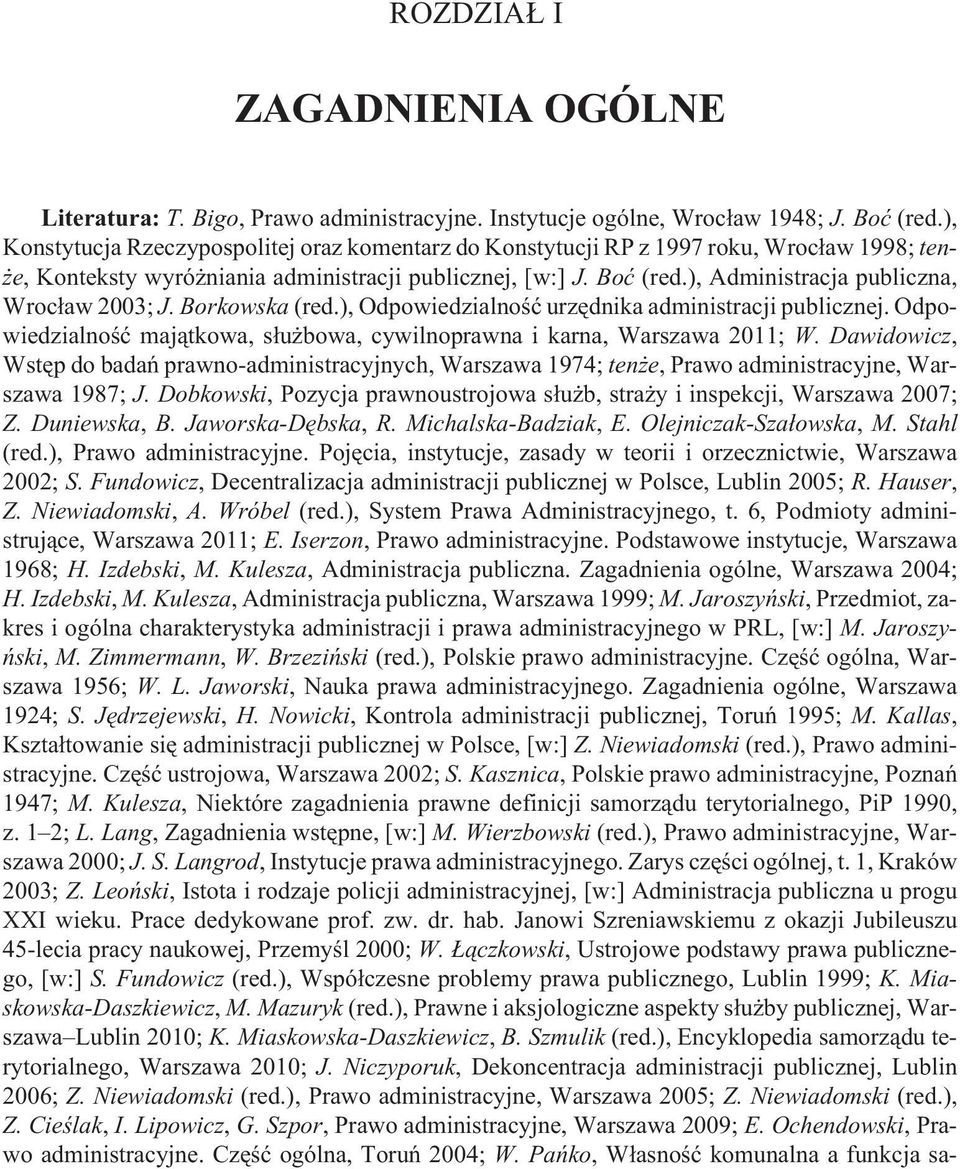 ), Administracja publiczna, Wroc³aw 2003; J. Borkowska (red.), Odpowiedzialnoœæ urzêdnika administracji publicznej. Odpowiedzialnoœæ maj¹tkowa, s³u bowa, cywilnoprawna i karna, Warszawa 2011; W.