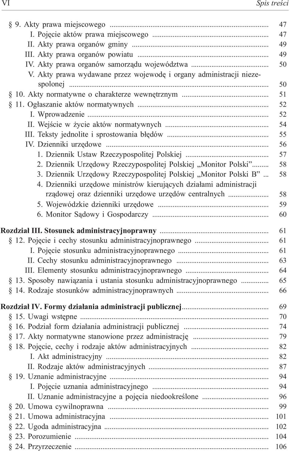 Og³aszanie aktów normatywnych... 52 I. Wprowadzenie... 52 II. Wejœcie w ycie aktów normatywnych... 54 III. Teksty jednolite i sprostowania b³êdów... 55 IV. Dzienniki urzêdowe... 56 1.