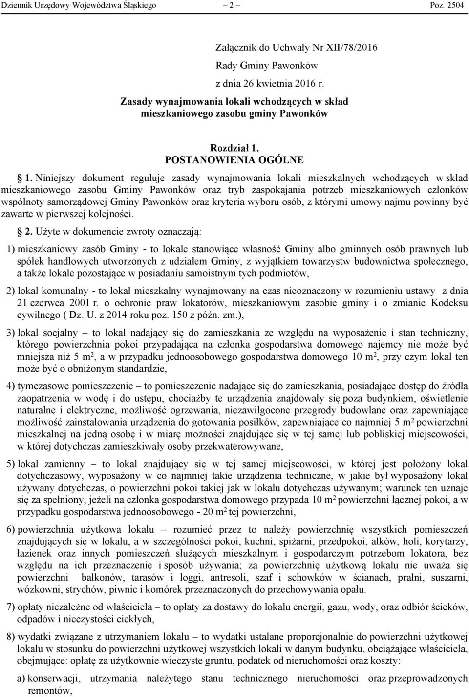 Niniejszy dokument reguluje zasady wynajmowania lokali mieszkalnych wchodzących w skład mieszkaniowego zasobu Gminy Pawonków oraz tryb zaspokajania potrzeb mieszkaniowych członków wspólnoty