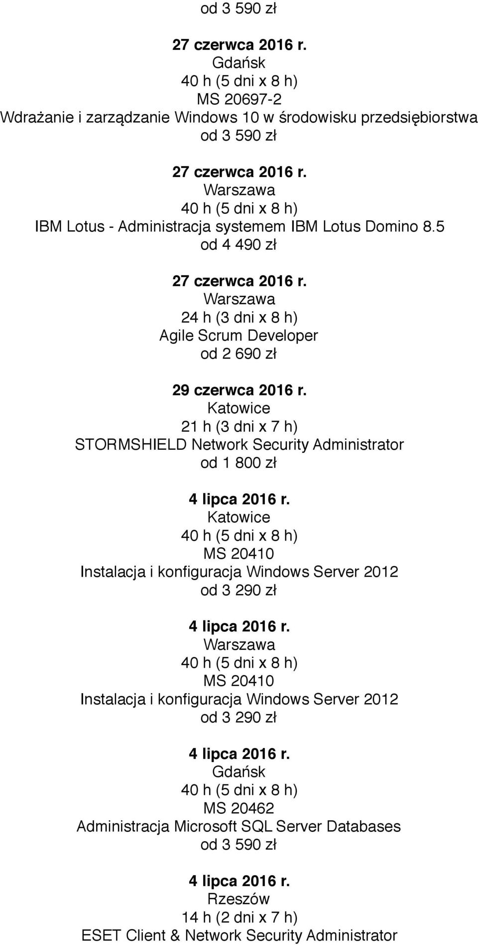 5 od 4 490 zł 24 h (3 dni x 8 h) Agile Scrum Developer od 2 690 zł 29 czerwca 2016 r.