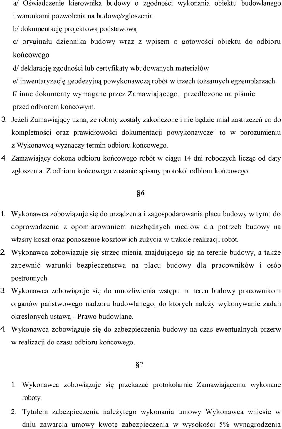 f/ inne dokumenty wymagane przez Zamawiającego, przedłożone na piśmie przed odbiorem końcowym. 3.