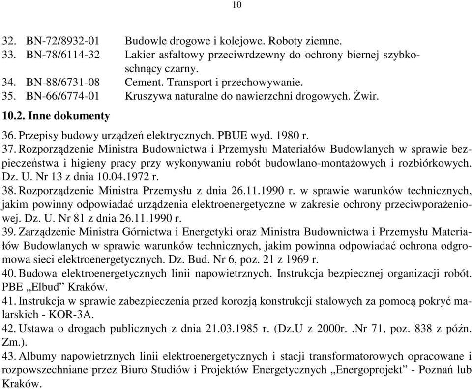 Rozporządzenie Ministra Budownictwa i Przemysłu Materiałów Budowlanych w sprawie bezpieczeństwa i higieny pracy przy wykonywaniu robót budowlano-montażowych i rozbiórkowych. Dz. U. Nr 13 z dnia 10.04.