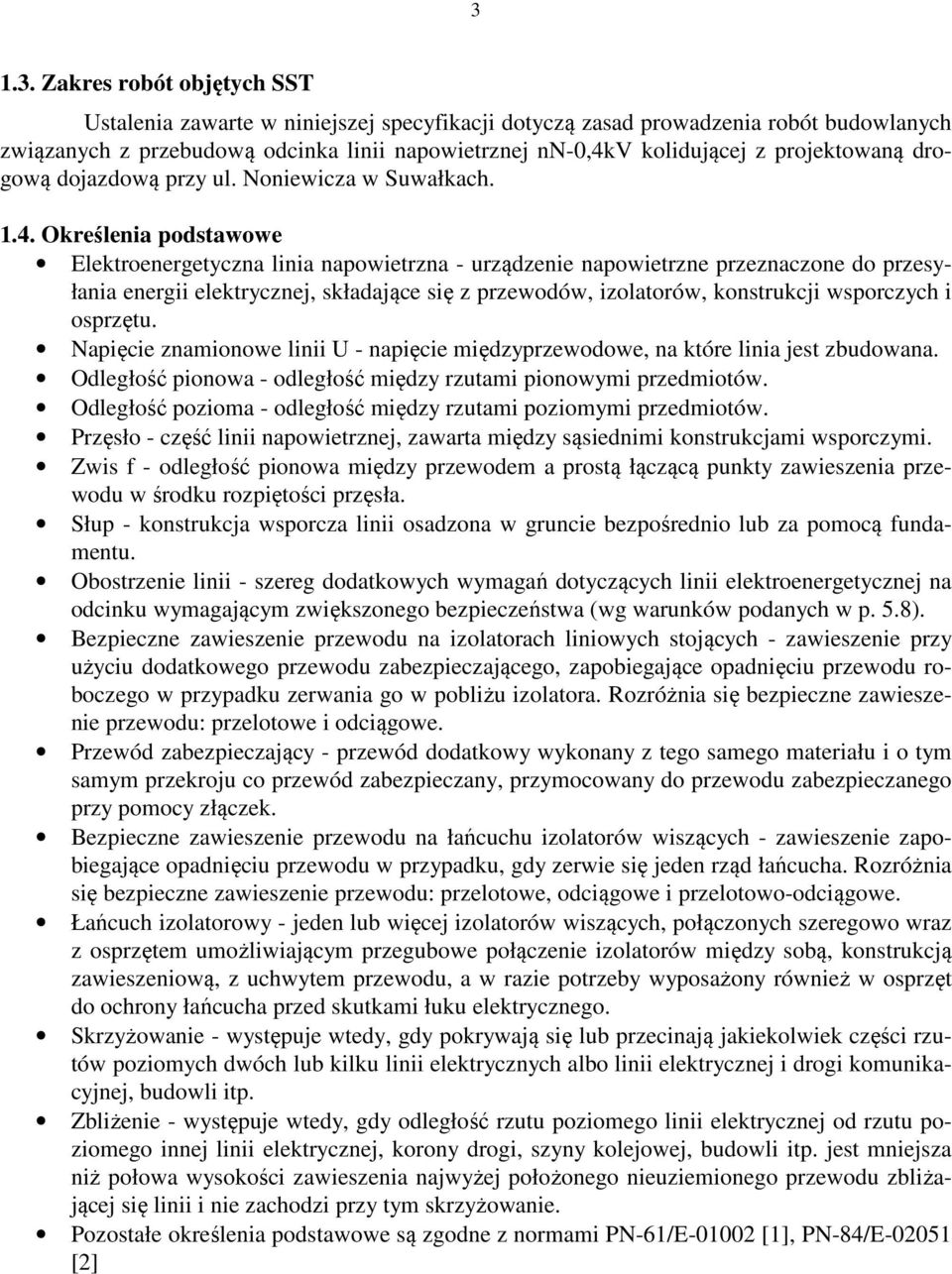 Określenia podstawowe Elektroenergetyczna linia napowietrzna - urządzenie napowietrzne przeznaczone do przesyłania energii elektrycznej, składające się z przewodów, izolatorów, konstrukcji wsporczych