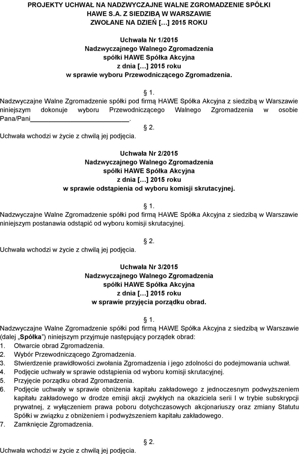 Uchwała wchodzi w życie z chwilą jej podjęcia. Uchwała Nr 2/2015 w sprawie odstąpienia od wyboru komisji skrutacyjnej.