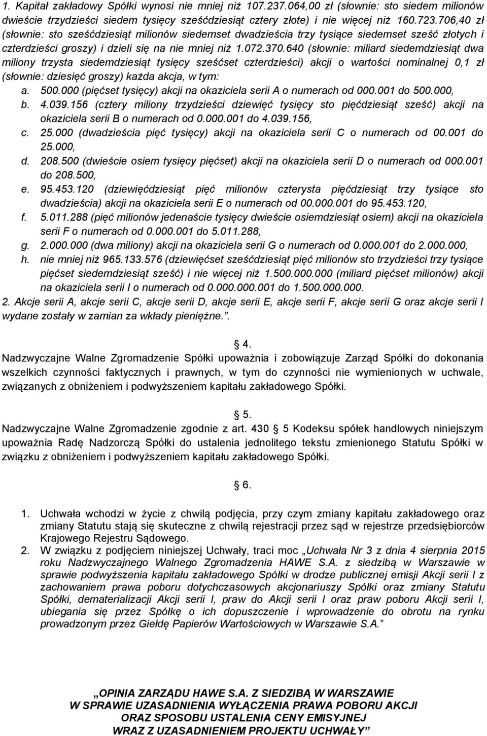 640 (słownie: miliard siedemdziesiąt dwa miliony trzysta siedemdziesiąt tysięcy sześćset czterdzieści) akcji o wartości nominalnej 0,1 zł (słownie: dziesięć groszy) każda akcja, w tym: a. 500.