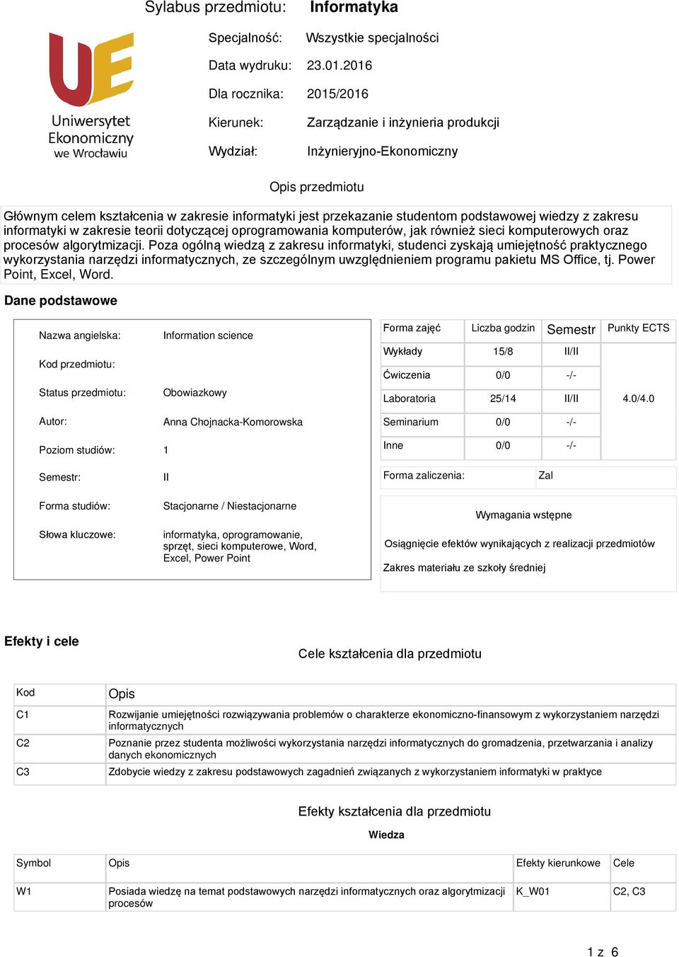 przekazanie studentom podstawowej wiedzy z zakresu informatyki w zakresie teorii dotyczącej oprogramowania komputerów, jak również sieci oraz procesów algorytmizacji.