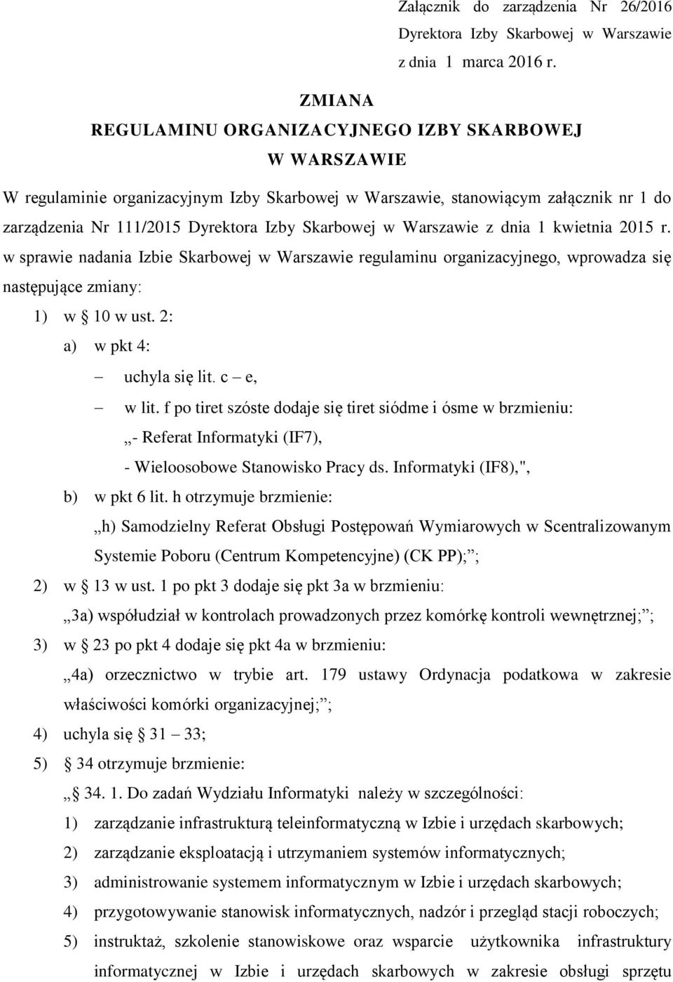 Warszawie z dnia 1 kwietnia 2015 r. w sprawie nadania Izbie Skarbowej w Warszawie regulaminu organizacyjnego, wprowadza się następujące zmiany: 1) w 10 w ust. 2: a) w pkt 4: uchyla się lit.