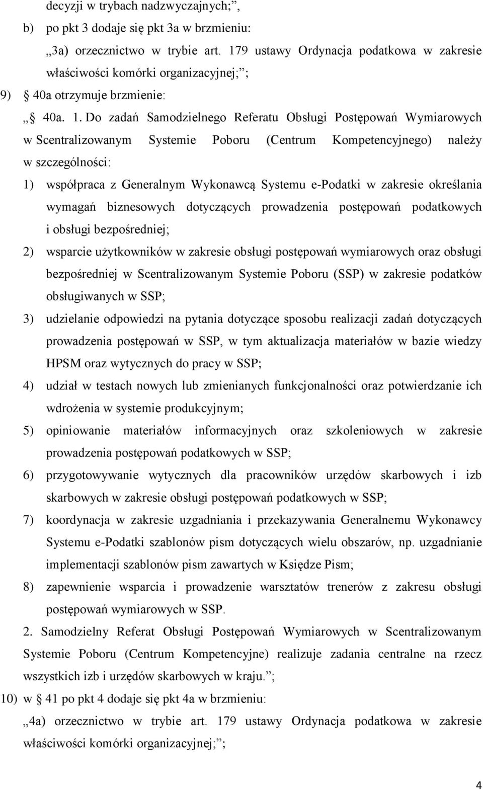 Do zadań Samodzielnego Referatu Obsługi Postępowań Wymiarowych w Scentralizowanym Systemie Poboru (Centrum Kompetencyjnego) należy w szczególności: 1) współpraca z Generalnym Wykonawcą Systemu