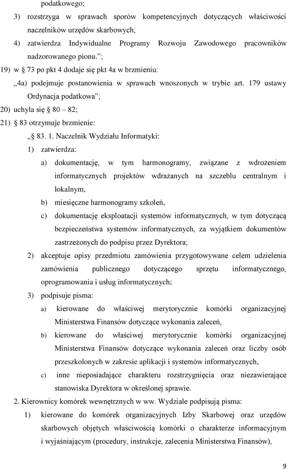 179 ustawy Ordynacja podatkowa ; 20) uchyla się 80 82; 21) 83 otrzymuje brzmienie: 83. 1.