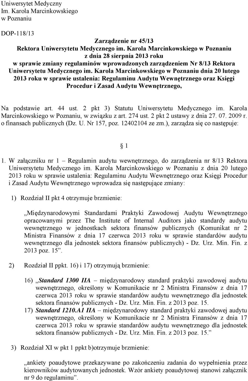 Karola Marcinkowskiego w Poznaniu dnia 20 lutego 2013 roku w sprawie ustalenia: Regulaminu Audytu Wewnętrznego oraz Księgi Procedur i Zasad Audytu Wewnętrznego, Na podstawie art. 44 ust.