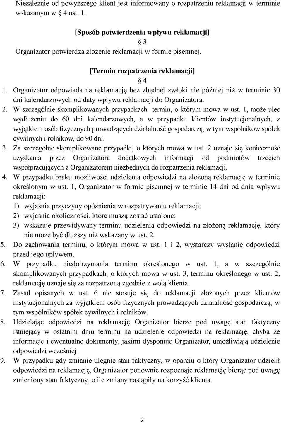 Organizator odpowiada na reklamację bez zbędnej zwłoki nie później niż w terminie 30 dni kalendarzowych od daty wpływu reklamacji do Organizatora. 2.