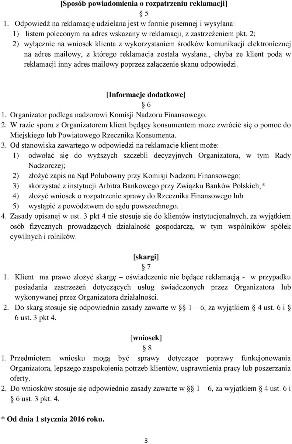 , chyba że klient poda w reklamacji inny adres mailowy poprzez załączenie skanu odpowiedzi. [Informacje dodatkowe] 6 1. Organizator podlega nadzorowi Komisji Nadzoru Finansowego. 2.