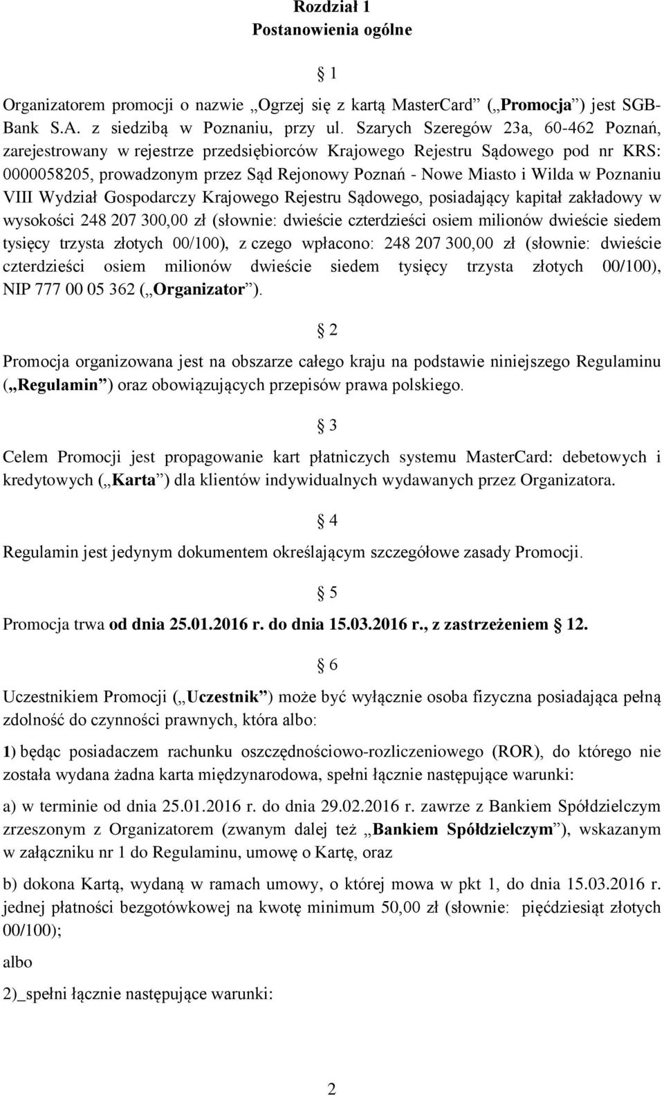 Poznaniu VIII Wydział Gospodarczy Krajowego Rejestru Sądowego, posiadający kapitał zakładowy w wysokości 248 207 300,00 zł (słownie: dwieście czterdzieści osiem milionów dwieście siedem tysięcy