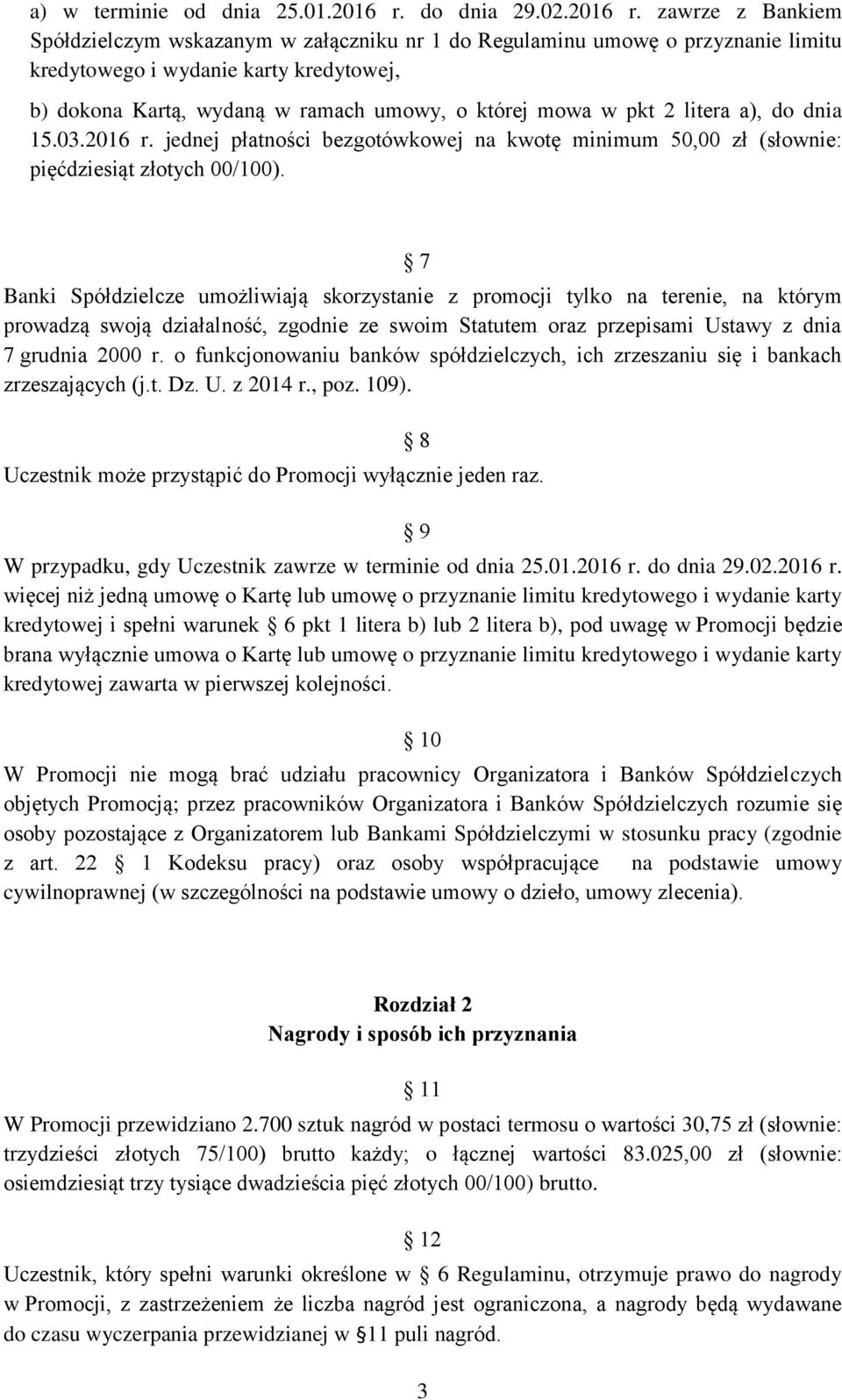 zawrze z Bankiem Spółdzielczym wskazanym w załączniku nr 1 do Regulaminu umowę o przyznanie limitu kredytowego i wydanie karty kredytowej, b) dokona Kartą, wydaną w ramach umowy, o której mowa w pkt