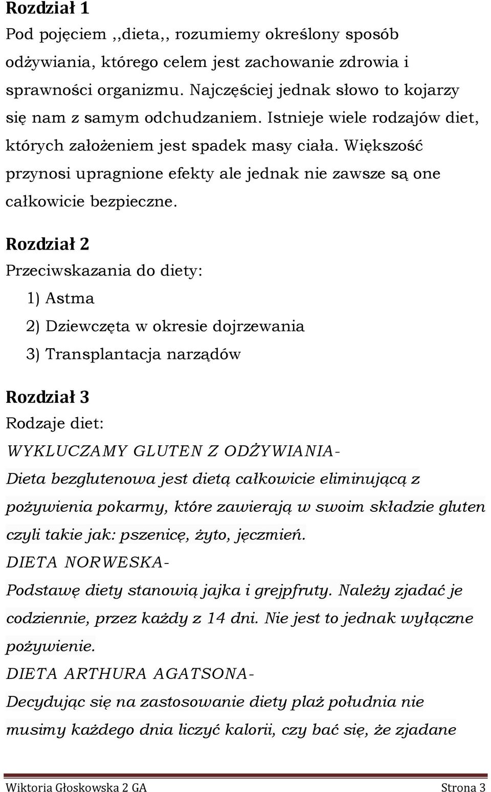 Rozdział 2 Przeciwskazania do diety: 1) Astma 2) Dziewczęta w okresie dojrzewania 3) Transplantacja narządów Rozdział 3 Rodzaje diet: WYKLUCZAMY GLUTEN Z ODŻYWIANIA- Dieta bezglutenowa jest dietą