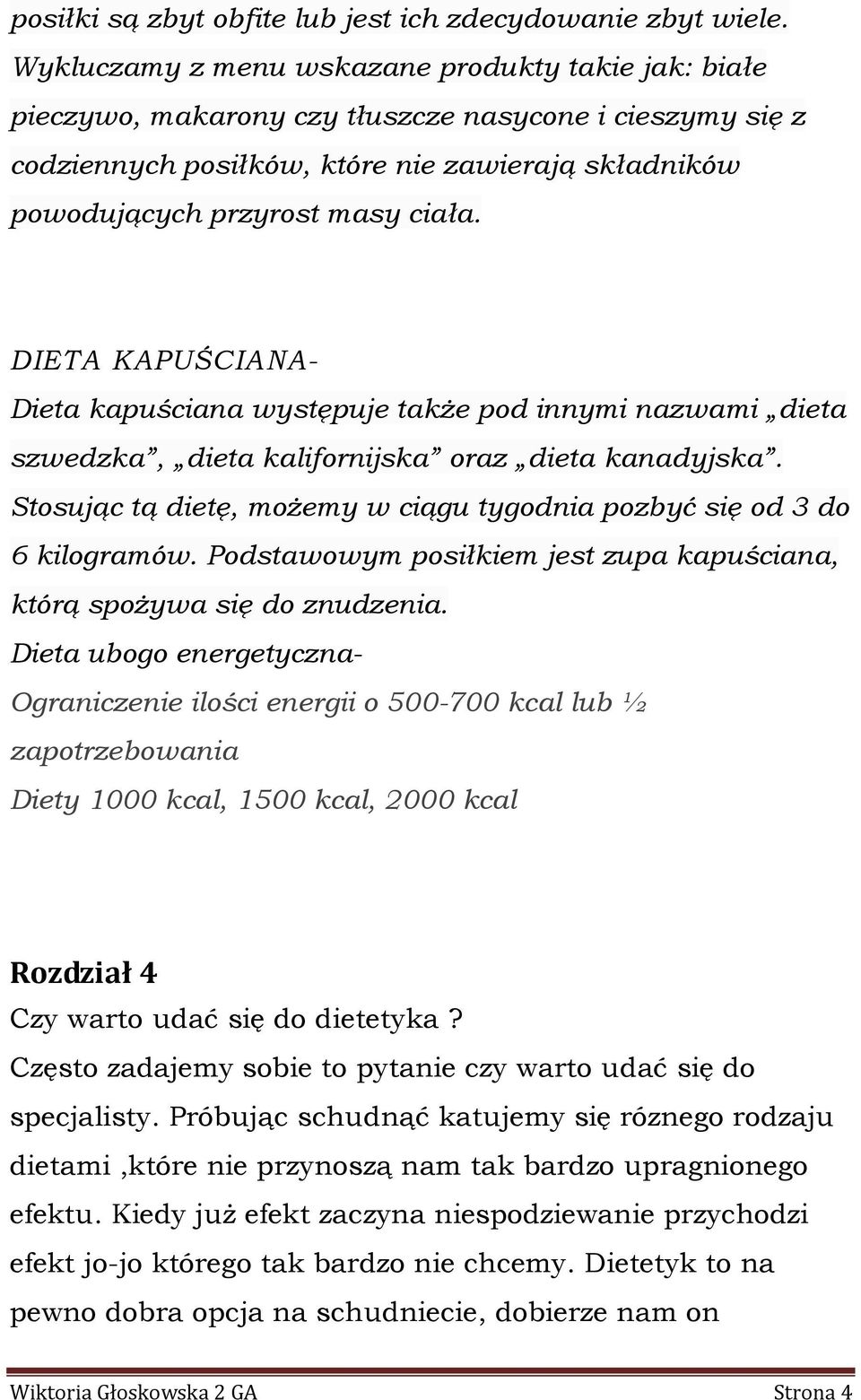 DIETA KAPUŚCIANA- Dieta kapuściana występuje także pod innymi nazwami dieta szwedzka, dieta kalifornijska oraz dieta kanadyjska.