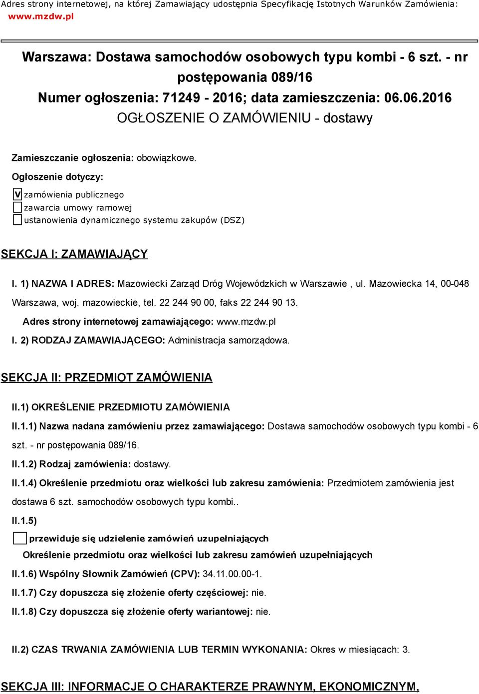 Ogłoszenie dotyczy: V zamówienia publicznego zawarcia umowy ramowej ustanowienia dynamicznego systemu zakupów (DSZ) SEKCJA I: ZAMAWIAJĄCY I.