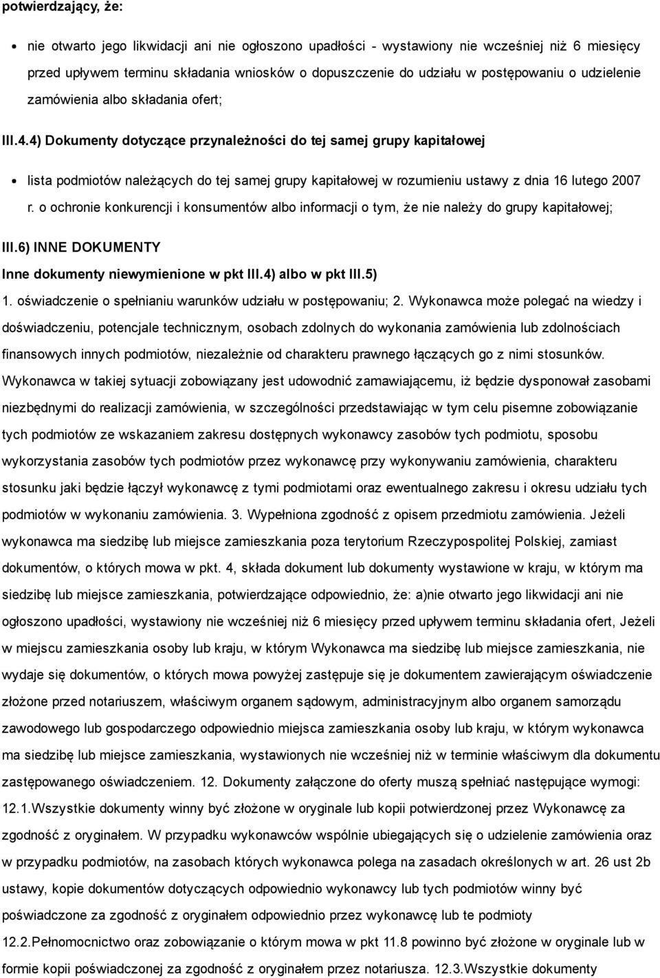 4) Dokumenty dotyczące przynależności do tej samej grupy kapitałowej lista podmiotów należących do tej samej grupy kapitałowej w rozumieniu ustawy z dnia 16 lutego 2007 r.