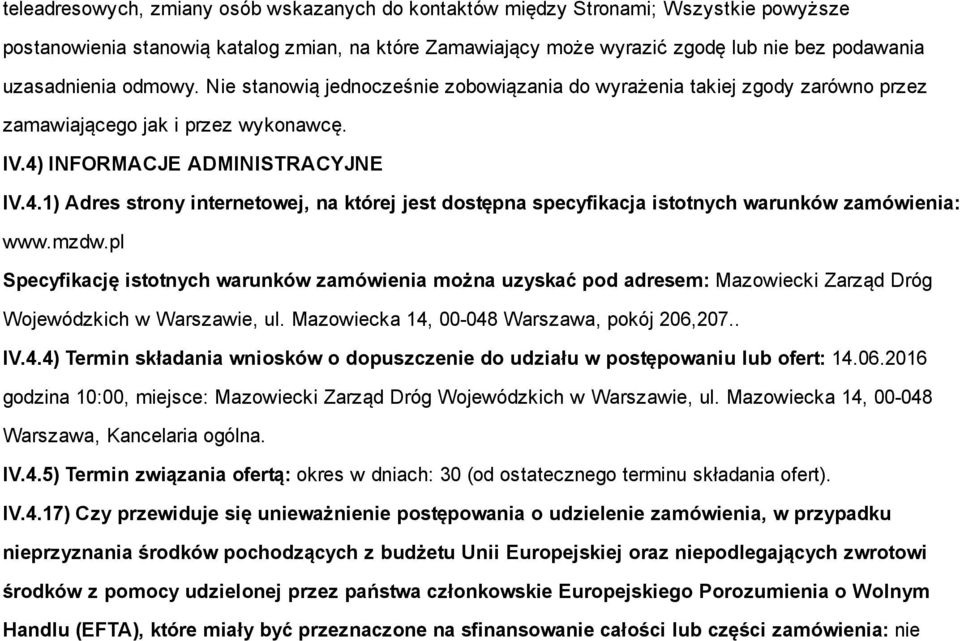 INFORMACJE ADMINISTRACYJNE IV.4.1) Adres strony internetowej, na której jest dostępna specyfikacja istotnych warunków zamówienia: www.mzdw.