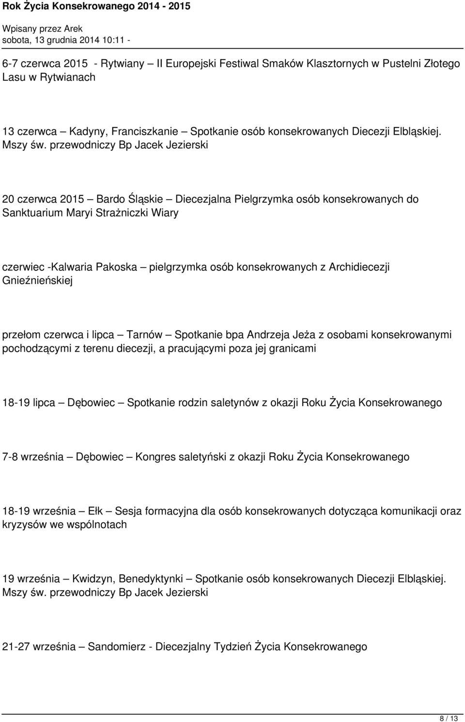 konsekrowanych z Archidiecezji Gnieźnieńskiej przełom czerwca i lipca Tarnów Spotkanie bpa Andrzeja Jeża z osobami konsekrowanymi pochodzącymi z terenu diecezji, a pracującymi poza jej granicami