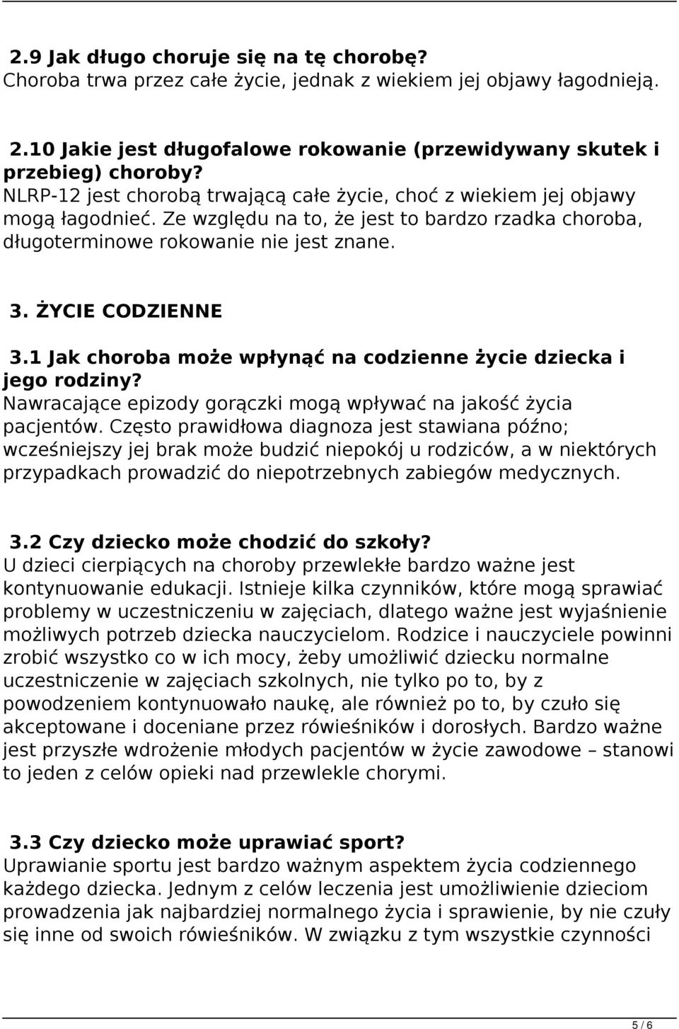 1 Jak choroba może wpłynąć na codzienne życie dziecka i jego rodziny? Nawracające epizody gorączki mogą wpływać na jakość życia pacjentów.