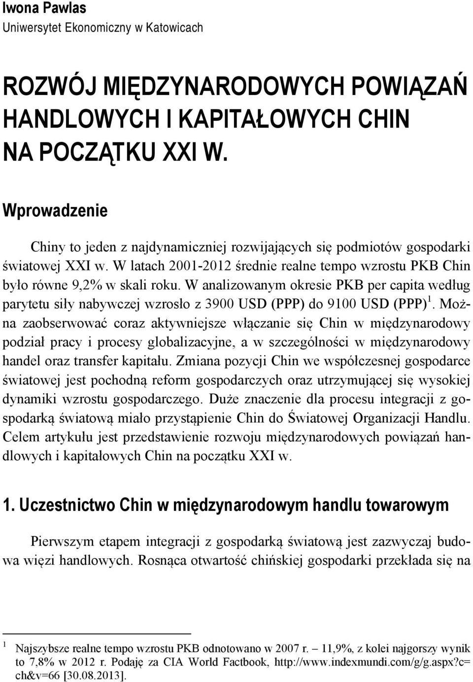 W analizowanym okresie PKB per capita według parytetu siły nabywczej wzrosło z 3900 USD (PPP) do 9100 USD (PPP) 1.