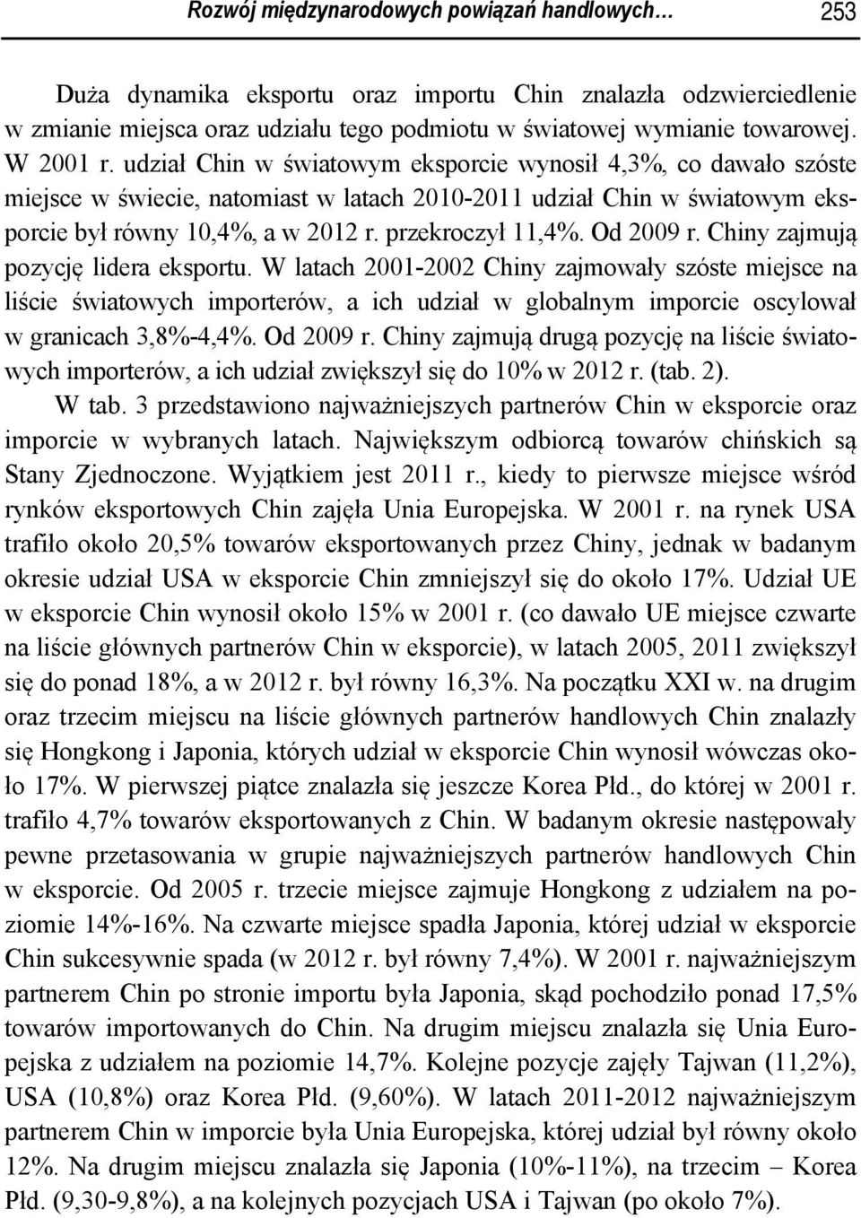 przekroczył 11,4%. Od 2009 r. Chiny zajmują pozycję lidera eksportu.