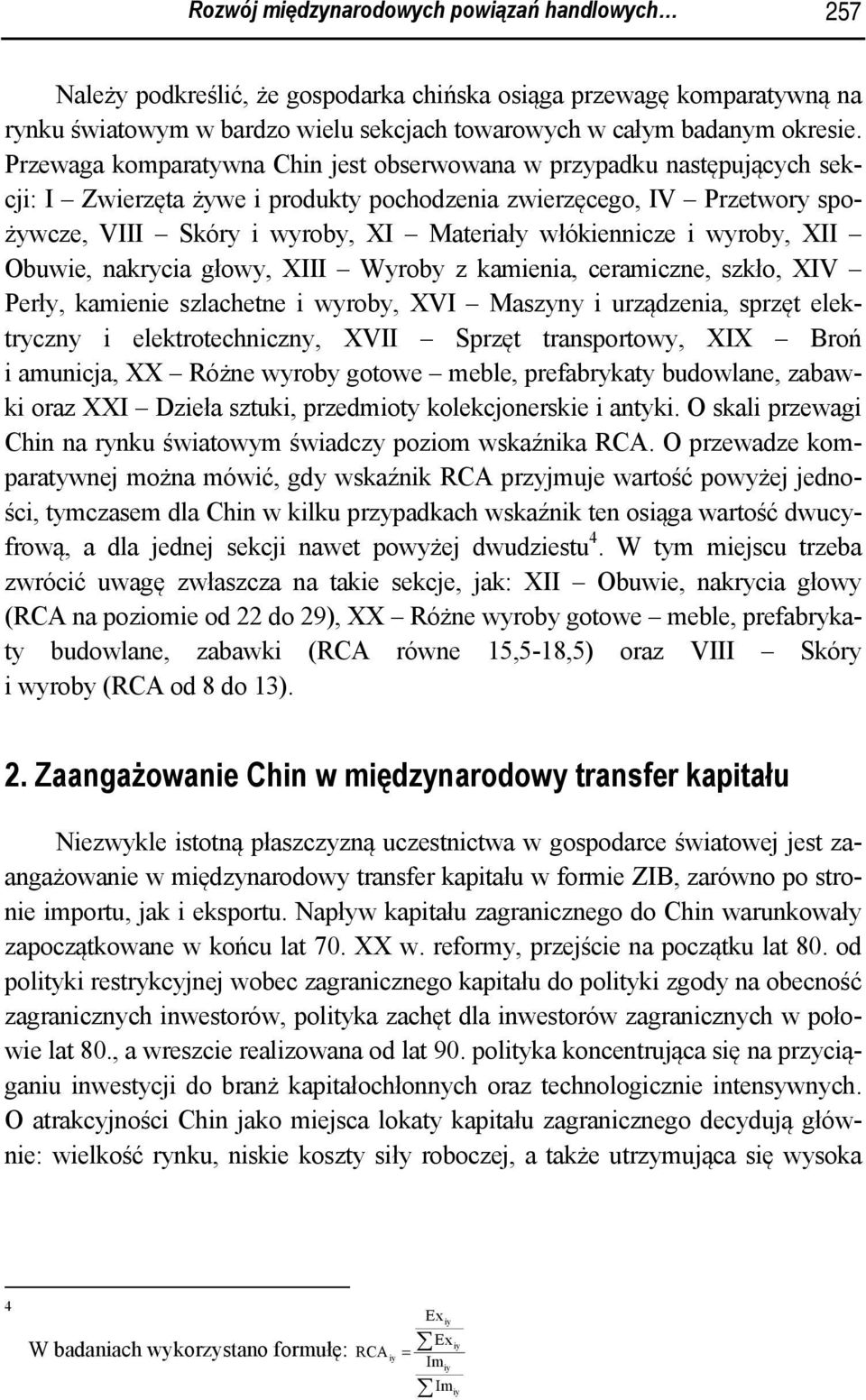 włókiennicze i wyroby, XII Obuwie, nakrycia głowy, XIII Wyroby z kamienia, ceramiczne, szkło, XIV Perły, kamienie szlachetne i wyroby, XVI Maszyny i urządzenia, sprzęt elektryczny i