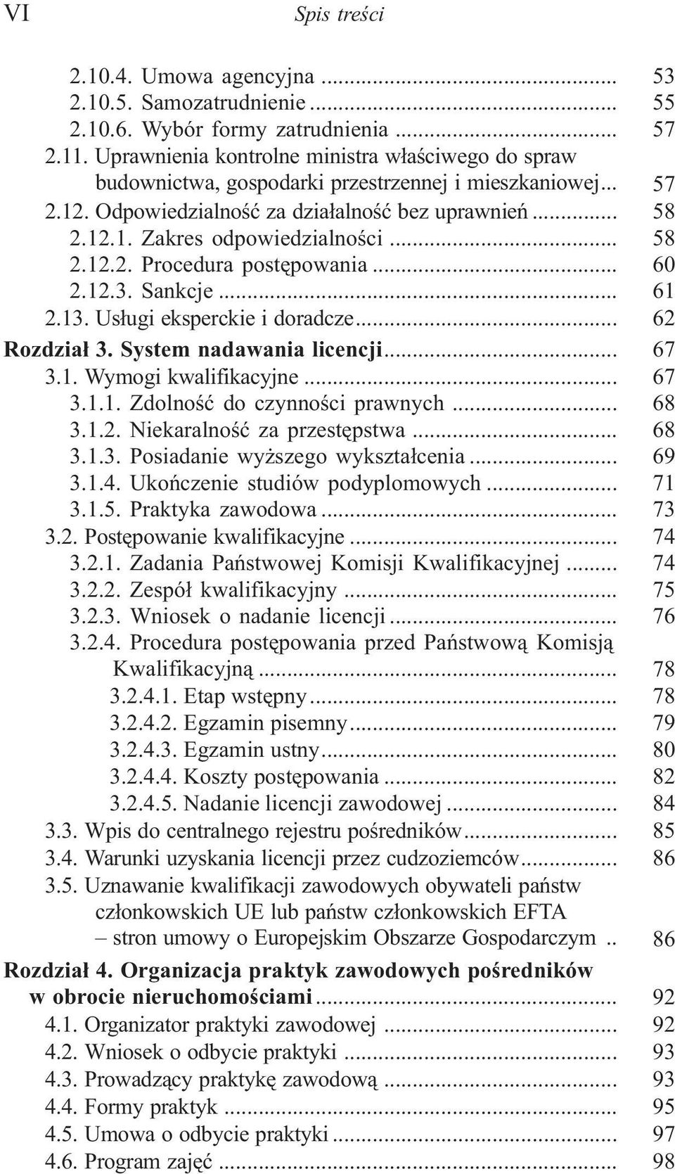 .. 58 2.12.2. Procedura postêpowania... 60 2.12.3. Sankcje... 61 2.13. Us³ugi eksperckie i doradcze... 62 Rozdzia³ 3. System nadawania licencji... 67 3.1. Wymogi kwalifikacyjne... 67 3.1.1. Zdolnoœæ do czynnoœci prawnych.