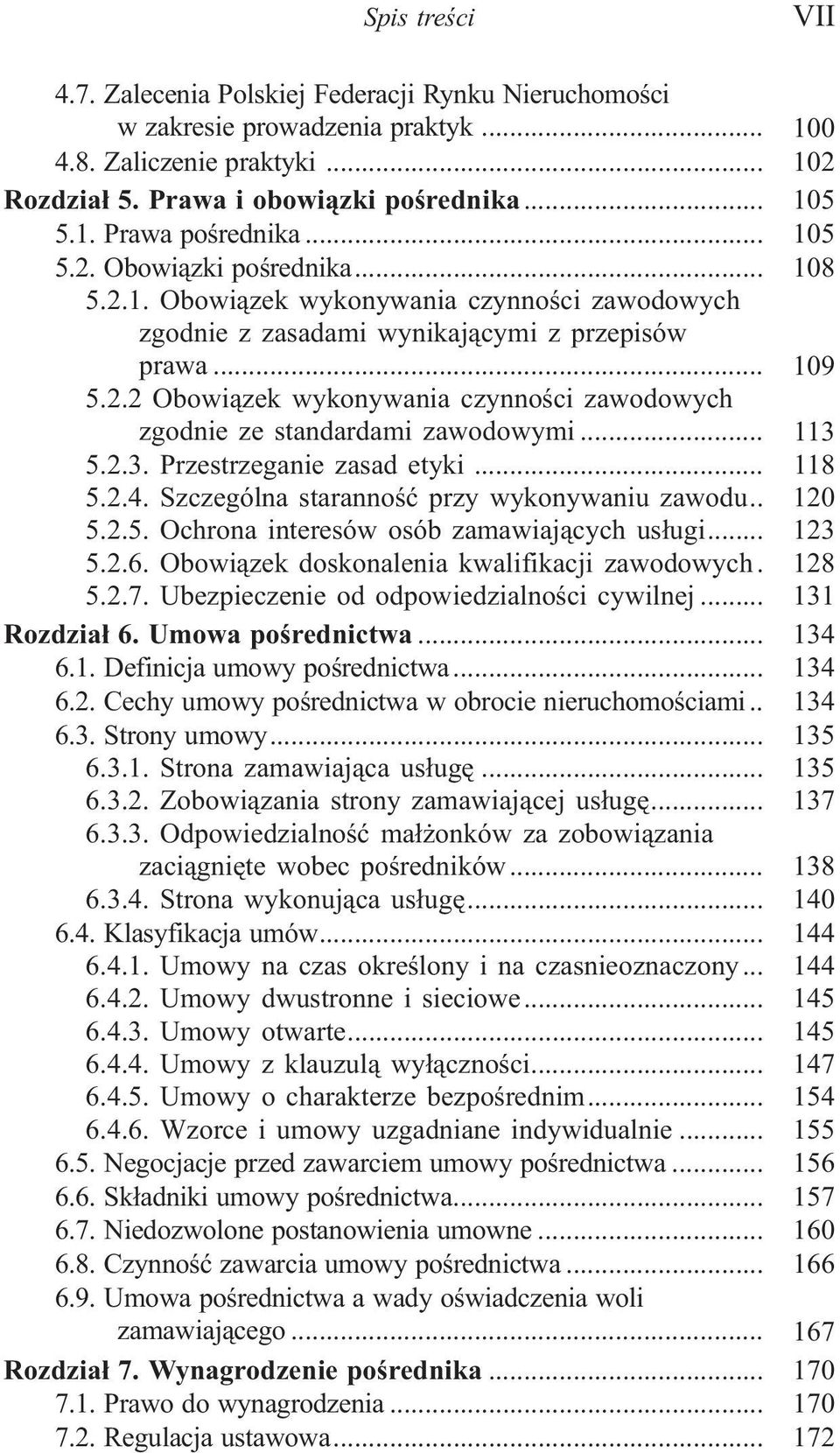 .. 113 5.2.3. Przestrzeganie zasad etyki... 118 5.2.4. Szczególna starannoœæ przy wykonywaniu zawodu.. 120 5.2.5. Ochrona interesów osób zamawiaj¹cych us³ugi... 123 5.2.6.