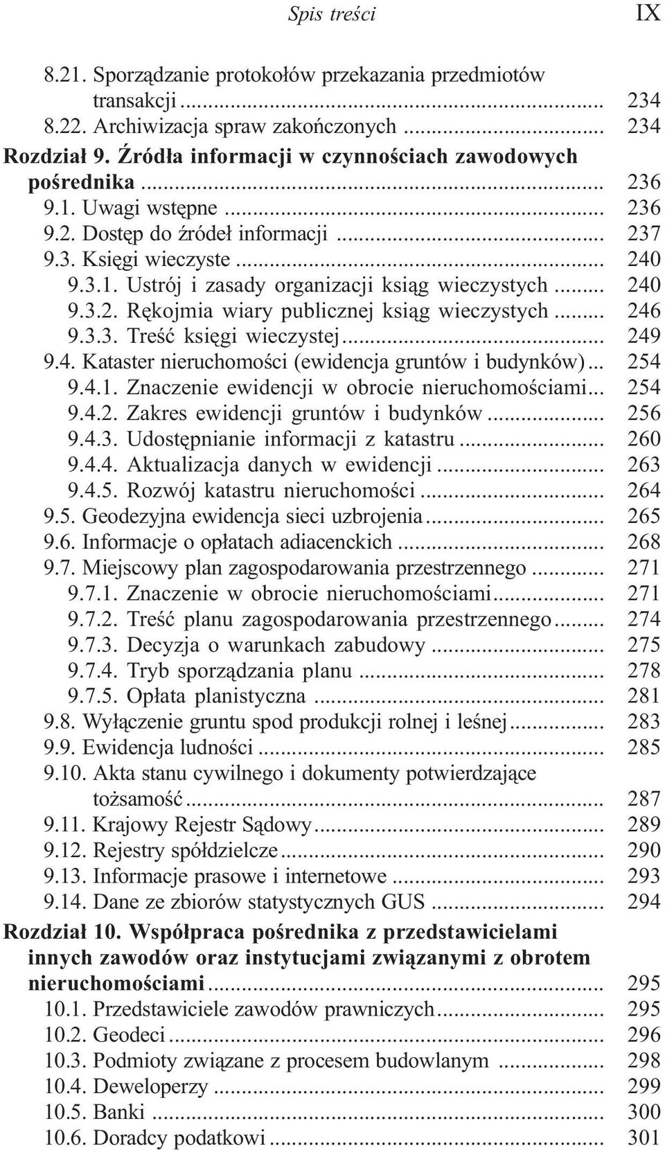 .. 249 9.4. Kataster nieruchomoœci (ewidencja gruntów i budynków)... 254 9.4.1. Znaczenie ewidencji w obrocie nieruchomoœciami... 254 9.4.2. Zakres ewidencji gruntów i budynków... 256 9.4.3.