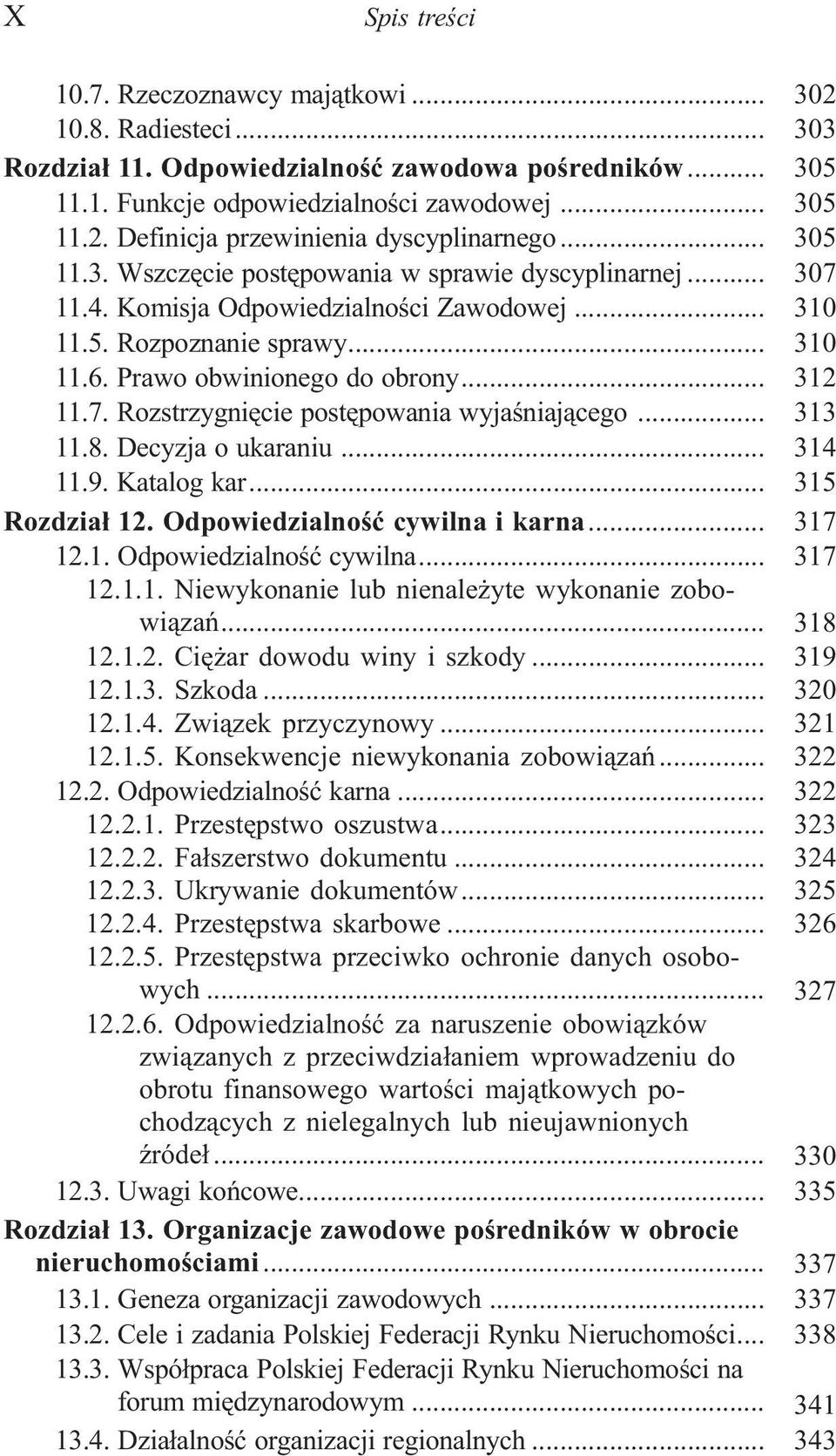 .. 313 11.8. Decyzja o ukaraniu... 314 11.9. Katalog kar... 315 Rozdzia³ 12. Odpowiedzialnoœæ cywilna i karna... 317 12.1. Odpowiedzialnoœæ cywilna... 317 12.1.1. Niewykonanie lub nienale yte wykonanie zobowi¹zañ.