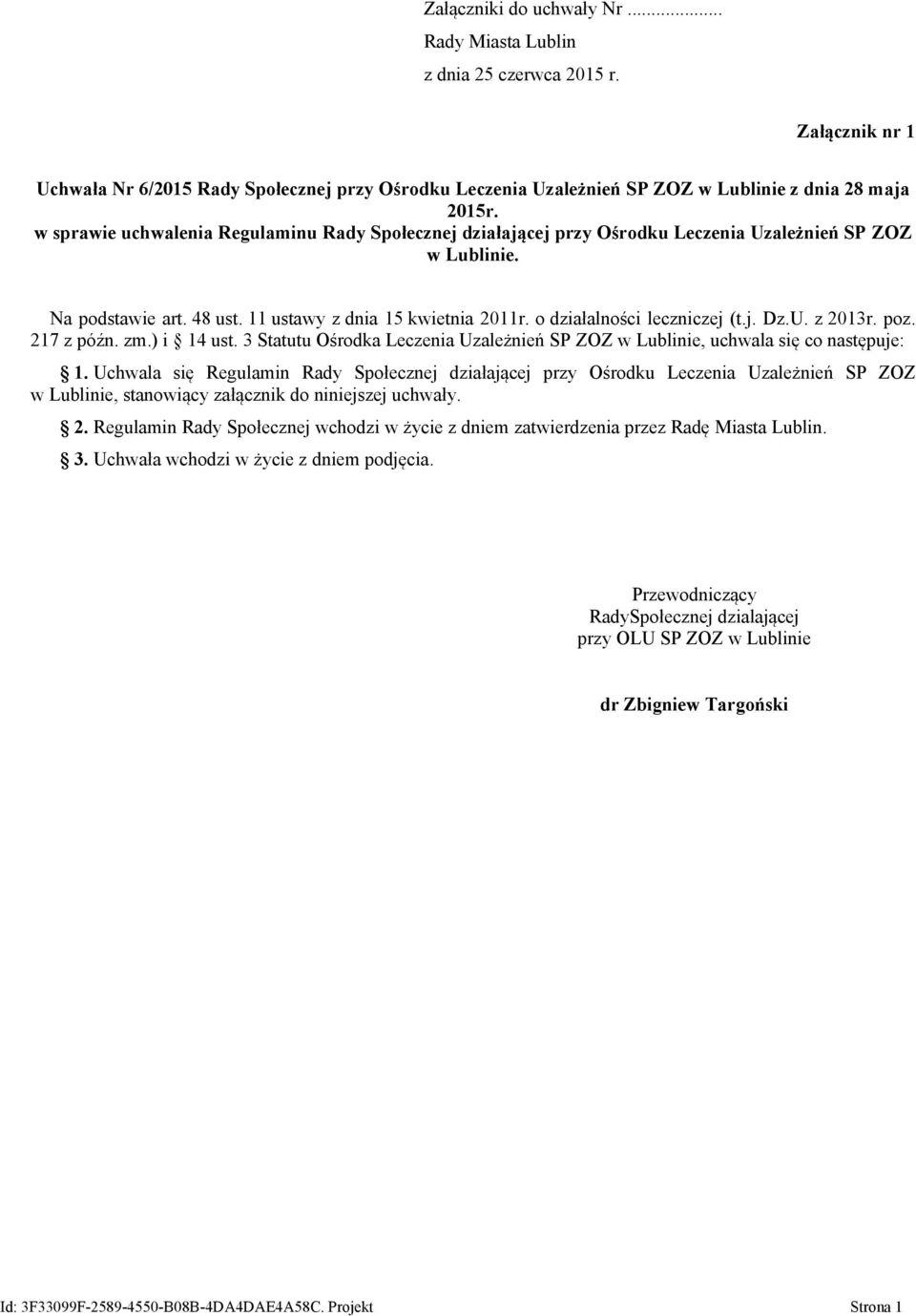 o działalności leczniczej (t.j. Dz.U. z 2013r. poz. 217 z późn. zm.) i 14 ust. 3 Statutu Ośrodka Leczenia Uzależnień SP ZOZ w Lublinie, uchwala się co następuje: 1.